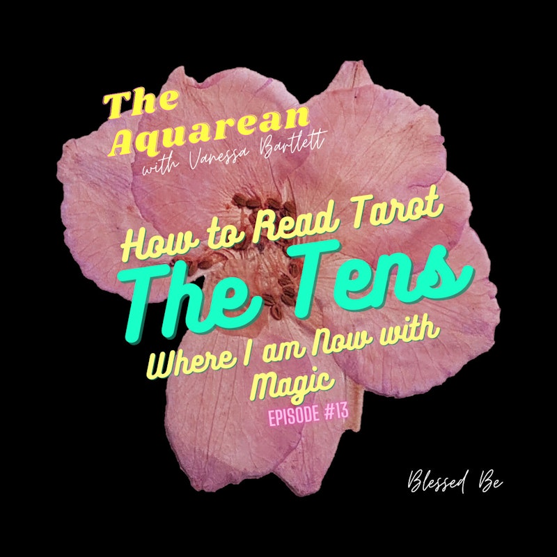 How to Read Tarot - The 10s / Where I am now with Magic