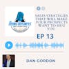 Sales Strategies That Will Make Your Prospects Want to Hug You with Dan Gordon