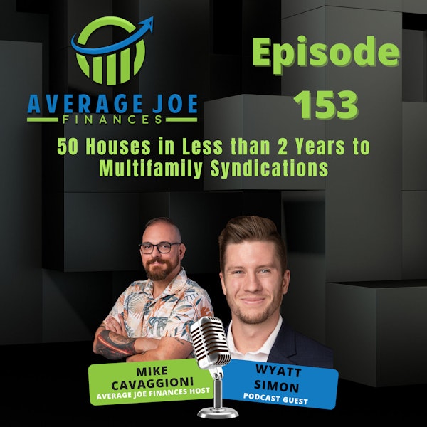 153. 50 Houses in Less than 2 Years to Multifamily Syndications with Wyatt Simon