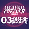 EP03 - Joyful, Joyful (Part 1)
