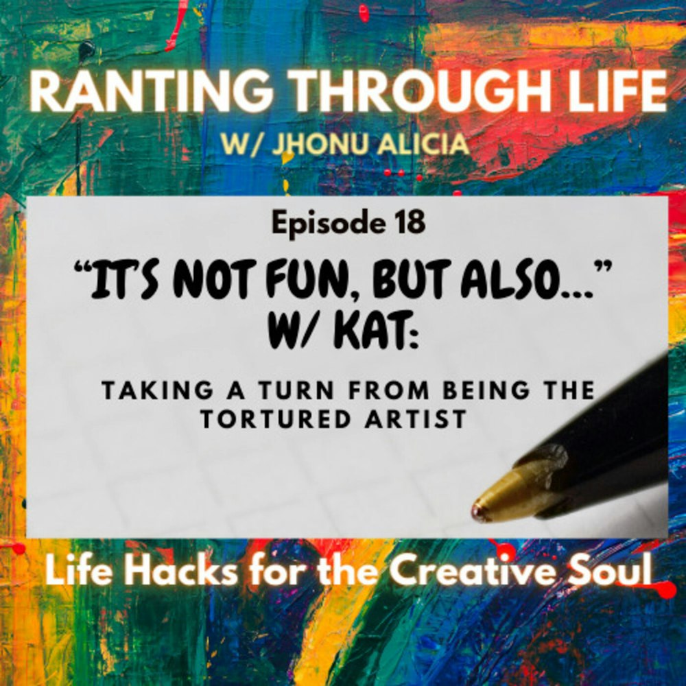 “It’s Not Fun, but Also…” w/ Kat: Taking a Turn from Being the Tortured Artist