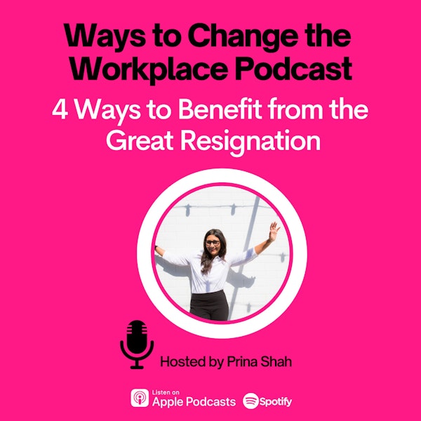 39. Four ways to benefit from the great resignation with Prina Shah