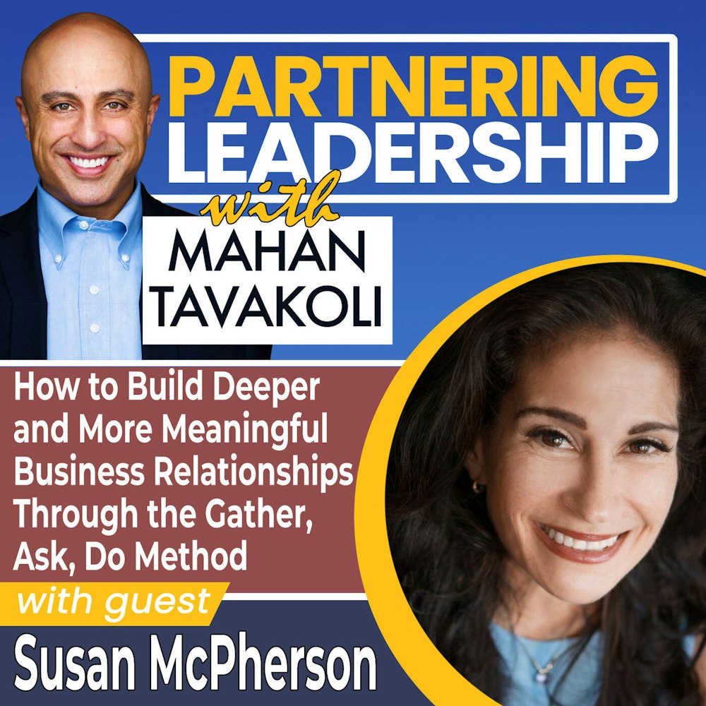 178 How to Build Deeper and More Meaningful Business Relationships Through the Gather, Ask, Do Method with Susan McPherson | Partnering Leadership Global Thought Leader