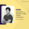 Building a Brand Using the Power of Great Content with David Tao