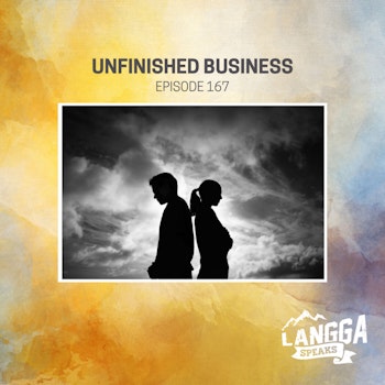 LSP 167: Unfinished Business