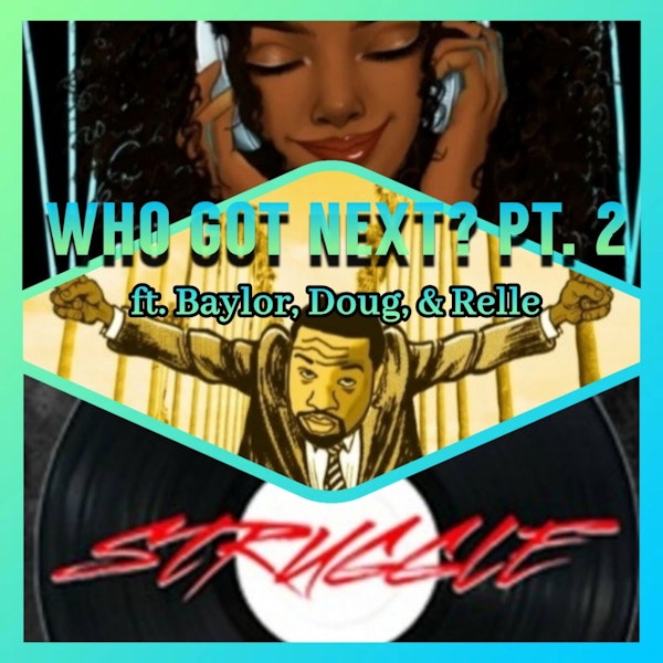 Who Got Next? pt. 2 (ft. Baylor, Doug, & Relle)