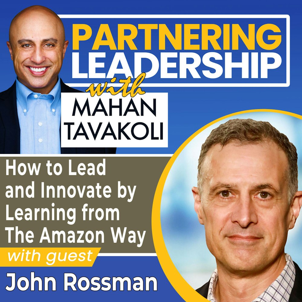 102 How to Lead and Innovate by Learning from The Amazon Way with  John Rossman| Partnering Leadership Global Thought Leader