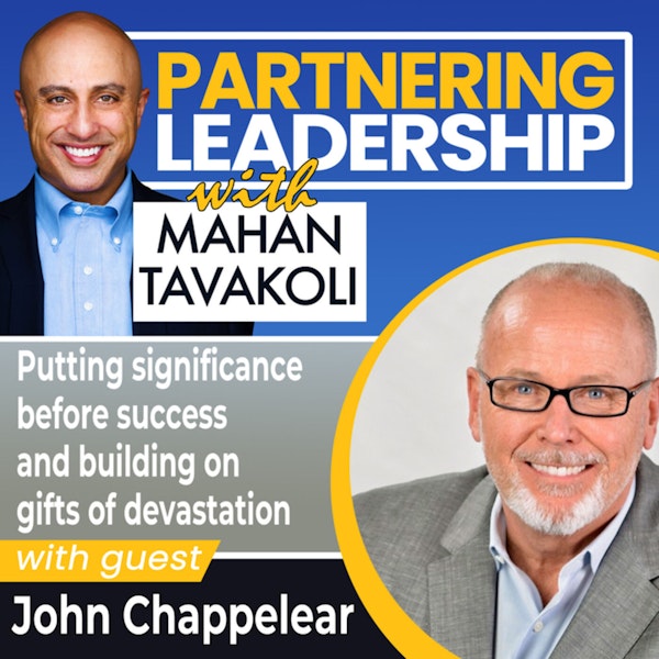 Putting significance before success and building on gifts of devastation with John Chappelear | Partnering Leadership Global Thought Leader