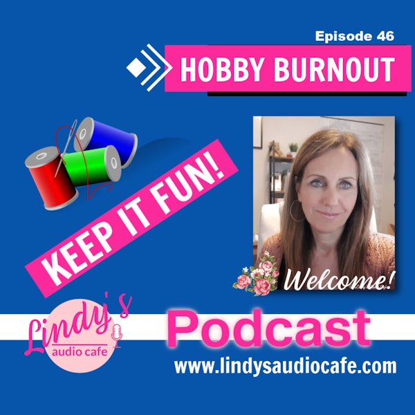 46 - Hobby Burnout - Keep it Fun and Not Pressure!