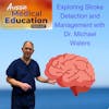 Exploring Stroke Detection and Management with Interventional Neurologist Dr. Michael Waters