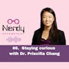 66. Staying curious with Dr. Priscilla Chang