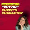 What Does It Mean to Be Christlike? How Can You “Put On” Christ?