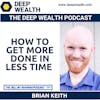Maverick And Coach Brian Keith Shares How To Get More Done In Less Time (#261)