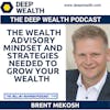 Wealth Advisor Brent Mekosh Shares The Wealth Advisory Mindset And Strategies Needed To Grow Your Wealth (#244)