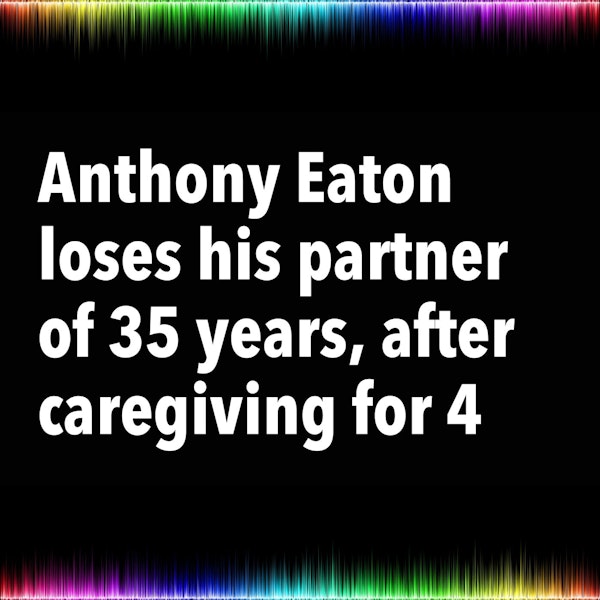 Anthony Eaton loses his partner of 35 years, after caregiving for 4