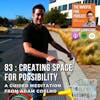 83: Meditation : Creating Space For Possibility with Adam Coelho