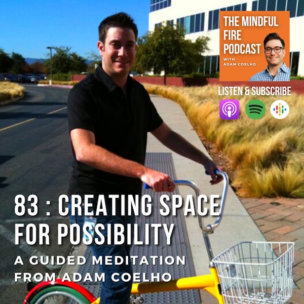 83: Meditation : Creating Space For Possibility with Adam Coelho