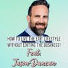 How To Live The Exit Lifestyle Without Exiting The Business! Feat. Jason Duncan