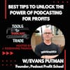 Best Tips to Unlock the Power of Podcasting for Profits w/Evans Putman