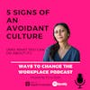 108. 5 Signs of An Avoidant Culture (and How to Address It) with Prina Shah