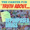 The Truth About...Repurposed Drugs to Treat Cancer