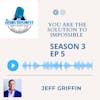 YOU are the Solution to IMPOSSIBLE - Jeff Griffin Owner Griffin Motivation