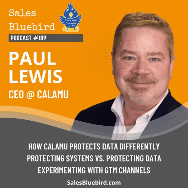 189: Unlocking Data Protection with Paul Lewis, CEO of Calamu