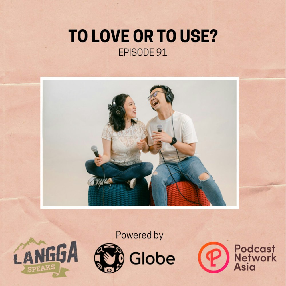 LSP 91: To Love or To Use?