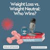 Weight Loss vs. Weight Neutral Health Focus: Who Wins?