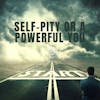 Self-pity or a powerful you 133