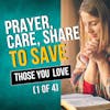 Care, Prayer, and Share to Save Those You Love (1 of 4)