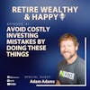 Ep41: Avoid Costly Investing Mistakes By Doing These Things with Adam A. Adams
