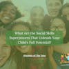 70. What Are the Social Skills Superpowers That Unleash Your Child's Full Potential?