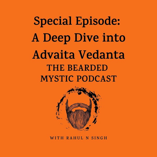 Special Episode: A Deep Dive into Advaita Vedanta (Nonduality)
