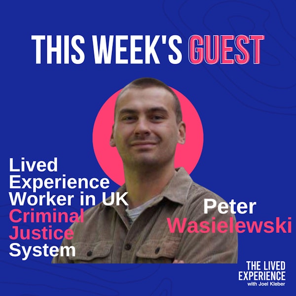 Interview with Peter Wasielewski from the UK on beating addiction, mental illness and using his lived experience to help those in the criminal justice system