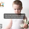 35. Can we put restrictions on things our kids buy with their own money?