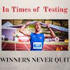 In Times of Testing, Winner's Never Quit