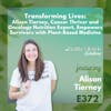 372: Transforming Lives: Alison Tierney, Cancer Thriver and Oncology Nutrition Expert, Empowers Survivors with Plant-Based Medicine