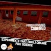 111 - Experiments that will change fire science pt. 7 - CodeRed with Panos Kotsovinos