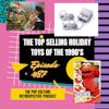 #87 - The Top Selling Holiday Toys of the 1990s, spanning 1990-1999!