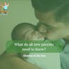 66. What do all new parents need to know?