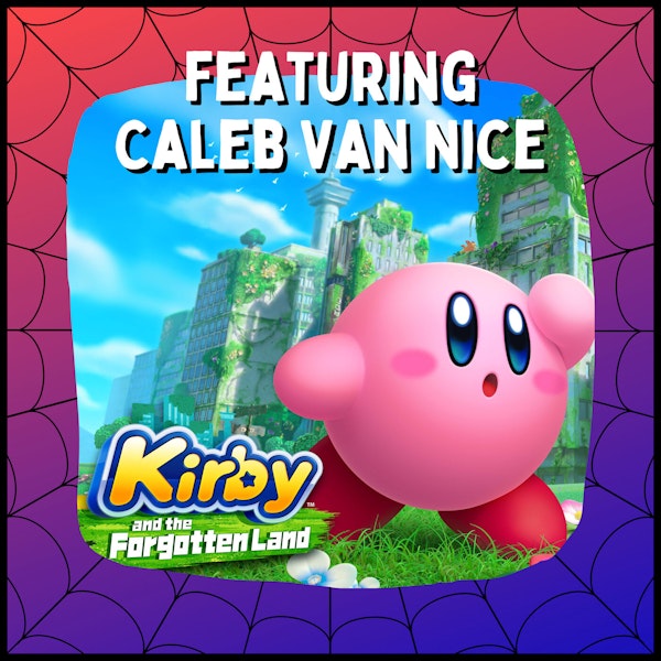 Kirby and the Forgotten Land - With Caleb Van Nice