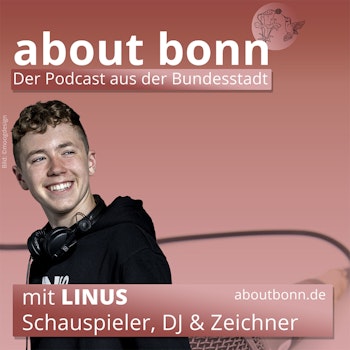Bonn als wunderschöne Bühne… (mit Linus Moog, Schauspieler, DJ und Zeichner)