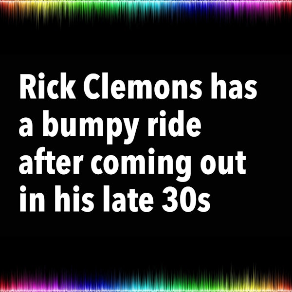 Rick Clemons has a bumpy ride after coming out in his late 30s