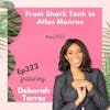 322: From Shark Tank to Success: Inspiring Journey of Atlas Monroe's Founder Deborah Torres