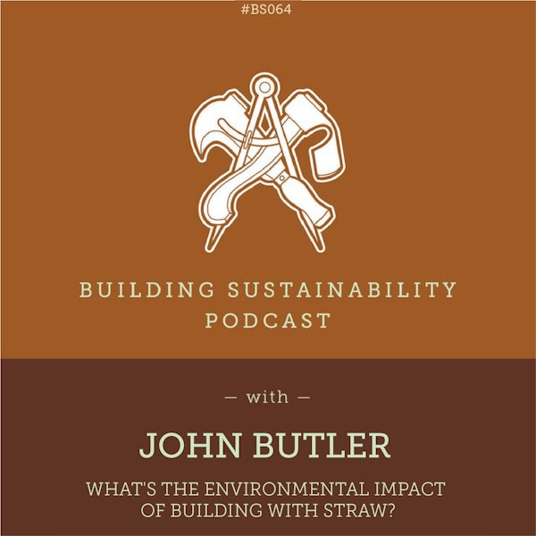 What are the environmental impacts of building with Straw? - John Butler - BS064