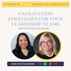 Ep 55: Facilitation Strategies for your Leadership Teams with Courtney Goodman