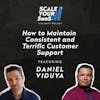 253: How to Maintain Consistent and Terrific Customer Support - with Daniel Viduya