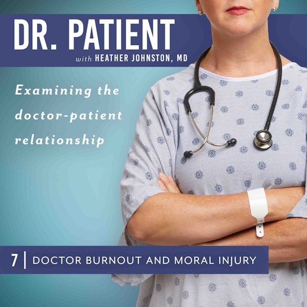 Ep 7 Doctor Burnout and Moral Injury