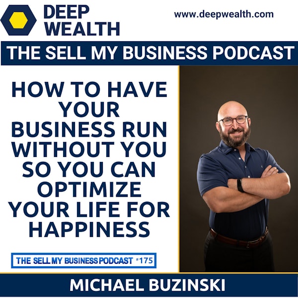 Michael Buzinski On How To Have Your Business Run Without You So You Can Optimize Your Life For Happiness (#175)
